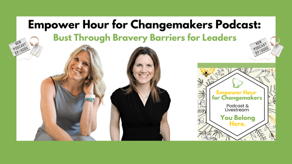 Empower Hour for Changemakers Podcast Bust through Bravery Barriers for Leaders